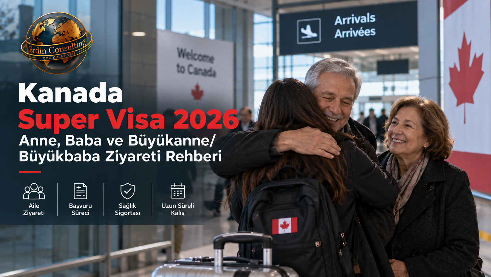 Kanada Super Visa 2026 – Anne, Baba ve Büyükanne/Büyükbaba Ziyareti Rehberi